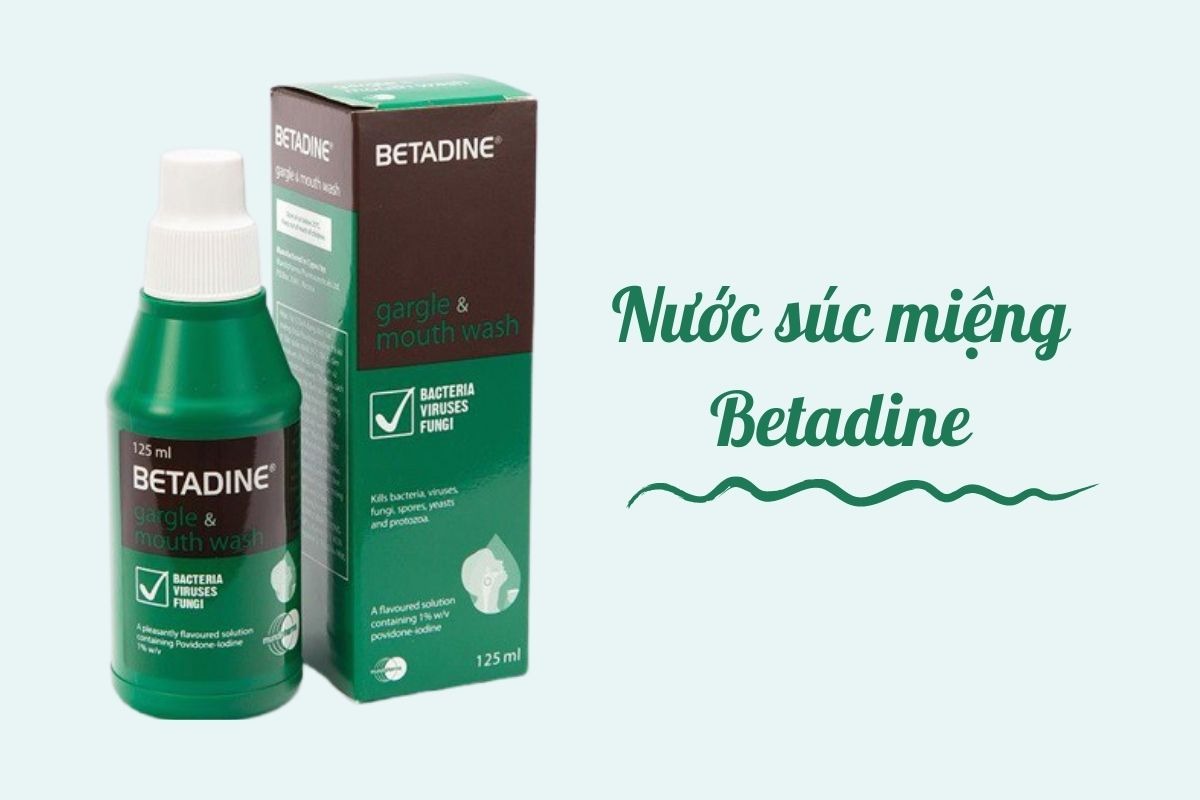 [ Nước súc miệng Betadine ]: Thương hiệu, công dụng, giá thành