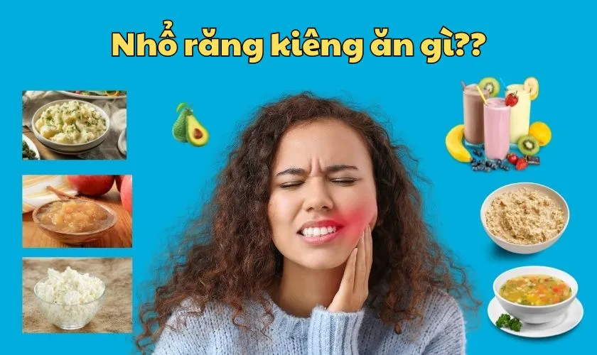 Nhổ răng kiêng ăn gì, nên ăn gì? 9 thực phẩm giúp mau lành